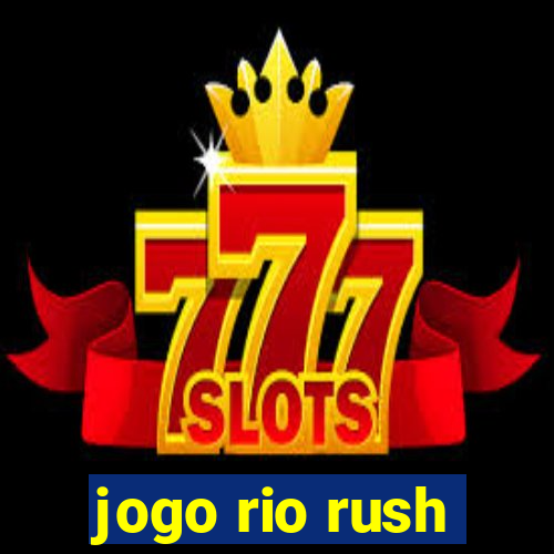 jogo rio rush